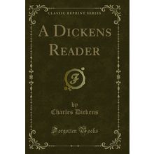 A Dickens Reader (Classic Reprint)