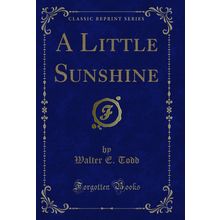A Little Sunshine (Classic Reprint)