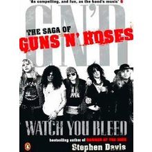 Watch You Bleed: The Saga Of Guns n' Roses