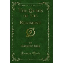 The Queen of the Regiment (Classic Reprint)