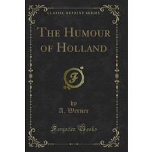 The Humour of Holland (Classic Reprint)