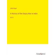 A History of the Sepoy War in India