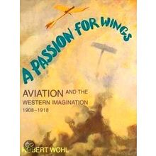 A Passion For Wings - Aviation The Western Imagination 1908-1918 (Paper)