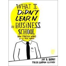 What I Didn't Learn In Business School