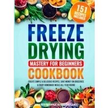 Freeze Drying Mastery For Beginners Cookbook - Harvestguard Publications