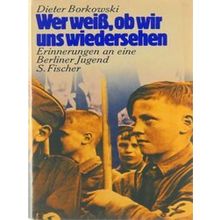 Wer Weiss, Ob Wir Uns Wiedersehen: Erinnerungen An E. Berliner Jugend