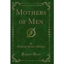 Mothers of Men (Classic Reprint)