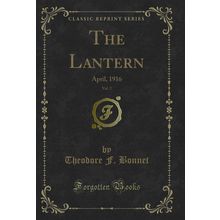 The Lantern, Vol. 2: April, 1916 (Classic Reprint)