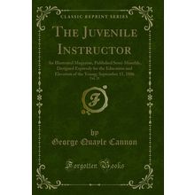 The Juvenile Instructor, Vol. 21 (Classic Reprint)