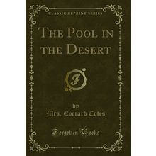 The Pool in the Desert (Classic Reprint)