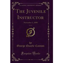 The Juvenile Instructor, Vol. 25: November 1, 1890 (Classic Reprint)