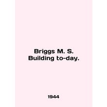 Briggs M. S. Building to-day. In English /Briggs M. S. Building to-day.