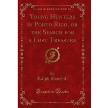 Young Hunters in Porto Rico, or the Search for a Lost Treasure