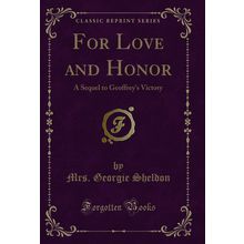 For Love and Honor: A Sequel to Geoffrey's Victory (Classic Reprint)