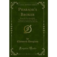 Pharaoh's Broker (Classic Reprint)