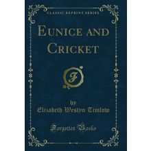 Eunice and Cricket (Classic Reprint)