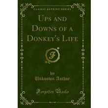 Ups and Downs of a Donkey's Life (Classic Reprint)