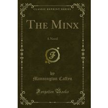 The Minx: A Novel (Classic Reprint)