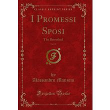 I Promessi Sposi, Vol. 21: The Betrothed (Classic Reprint)