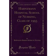 Hahnemann Hospital School of Nursing, Class of 1993 (Classic Reprint)