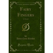 Fairy Fingers: A Novel (Classic Reprint)