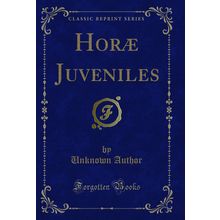 Horæ Juveniles (Classic Reprint)