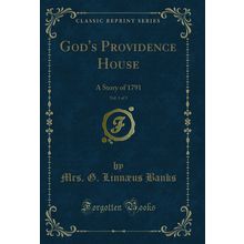 God's Providence House, Vol. 1 of 3: A Story of 1791 (Classic Reprint)