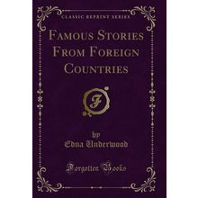 Famous Stories From Foreign Countries (Classic Reprint)