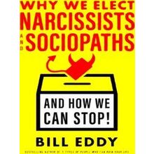 Why We Elect Narcissists And Sociopaths-And How We Can Stop