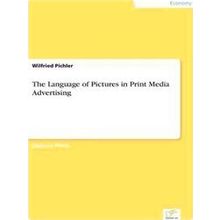 The Language of Pictures in Print Media Advertising - Wilfried Pichler