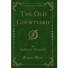 The Old Courtyard (Classic Reprint)