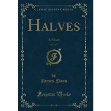Halves, Vol. 2 of 3: A Novel (Classic Reprint)