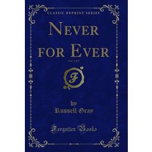Never for Ever, Vol. 3 of 3 (Classic Reprint)