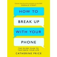 How To Break Up With Your Phone The 30Day Plan To Take Back Your Life - Catherin
