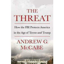 The Threat: How the FBI Protects America in the Age of Terror and Trump McCabe,