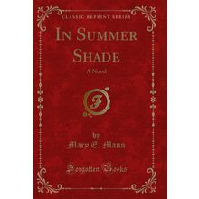 In Summer Shade: A Novel (Classic Reprint)