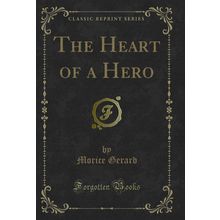 The Heart of a Hero (Classic Reprint)