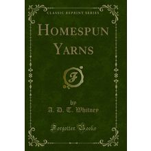 Homespun Yarns (Classic Reprint)