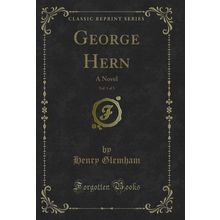 George Hern, Vol. 1 of 3: A Novel (Classic Reprint)
