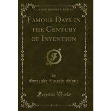 Famous Days in the Century of Invention (Classic Reprint)