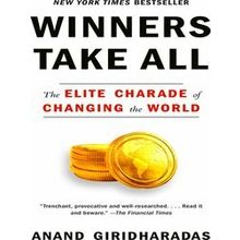 Winners Take All The Elite Charade of Changing the World