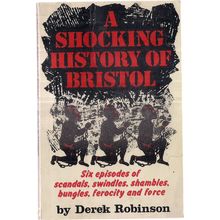 A SHOCKING HISTORY OF BRISTOL by Derek Robinson 1973 p/b 120 pages