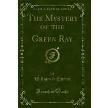 The Mystery of the Green Ray (Classic Reprint)