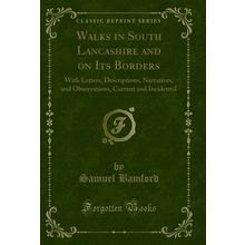 Walks in South Lancashire and on Its Borders (Classic Reprint)