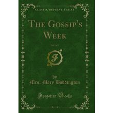 The Gossip's Week, Vol. 1 of 2 (Classic Reprint)