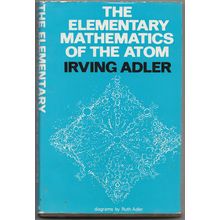 The Elementary Mathematics of the Atom by Irving Adler