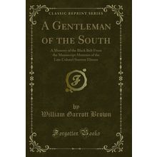 A Gentleman of the South (Classic Reprint)