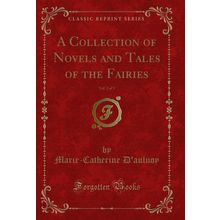 A Collection of Novels and Tales of the Fairies, Vol. 2 of 3 (Classic Reprint)