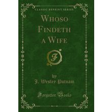 Whoso Findeth a Wife (Classic Reprint)