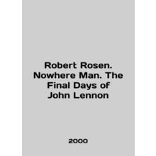 Robert Rosen. Nowhere Man. The Final Days of John Lennon In English /Robert Ro